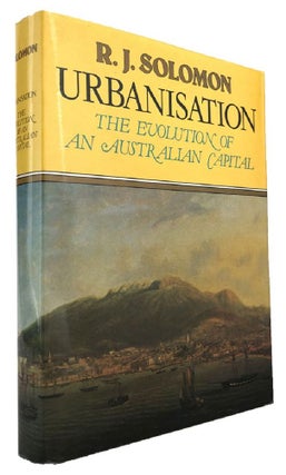 Item #169897 URBANISATION: The Evolution of an Australian Capital. R. J. Solomon