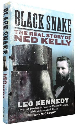 Item #169906 BLACK SNAKE: the real story of Ned Kelly. Ned Kelly, Leo Kennedy, Mic Looby
