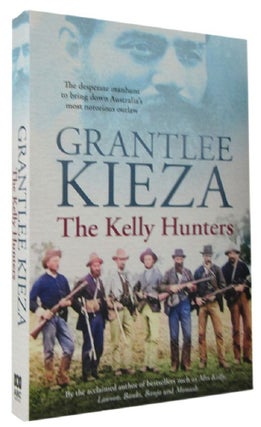 Item #169907 THE KELLY HUNTERS. Ned Kelly, Grantlee Kieza