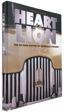 Item #169912 HEART OF THE LION: the 50 year history of Australia's Holden. John Wright