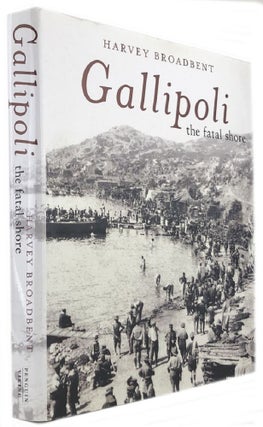 Item #169924 GALLIPOLI: the fatal shore. Harvey Broadbent