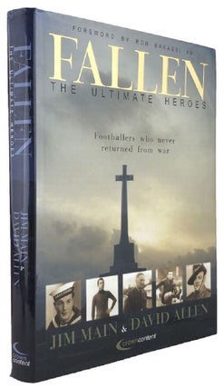 Item #169934 FALLEN: The Ultimate Heroes. Footballers who never returned from war. Jim Main,...