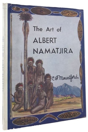 Item #170027 THE ART OF ALBERT NAMATJIRA. Albert Namatjira, Charles P. Mountford