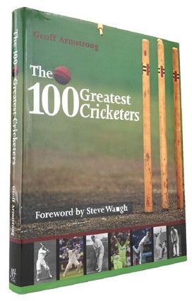 Item #170039 THE 100 GREATEST CRICKETERS. Geoff Armstrong