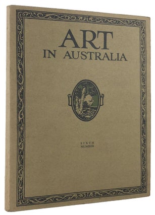 Item #170043 ART IN AUSTRALIA: published twice a year. First Series, number six. Art in Australia...
