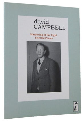 Item #170077 HARDENING OF THE LIGHT: Selected Poems. David Campbell, Philip Mead