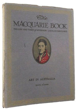Item #170086 ART IN AUSTRALIA: First Series, number ten. THE MACQUARIE BOOK. The life and times...