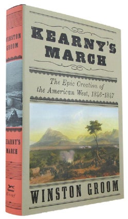 Item #170217 KEARNY'S MARCH: The Epic Creation of the American West, 1846-1847. Winston Groom