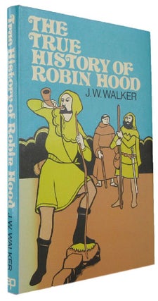 Item #170218 THE TRUE HISTORY OF ROBIN HOOD. J. W. Walker