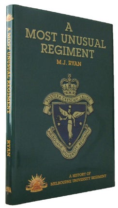 Item #170225 A MOST UNUSUAL REGIMENT: A History of the Melbourne University Regiment. M. J. Ryan