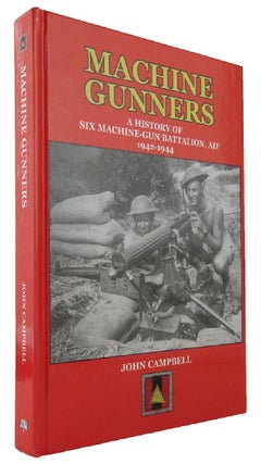 Item #170226 MACHINE - GUNNERS: A History of 6 Australian Machine-Gun Battalion, AIF 1942-1944....