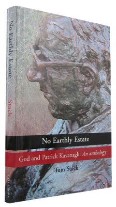 Item #170239 NO EARTHLY ESTATE: God and Patrick Kavanagh: An anthology. P. J. Kavanagh, Tom...