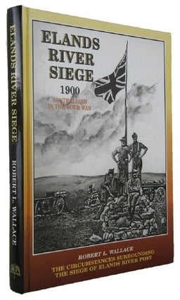 Item #170298 THE CIRCUMSTANCES SURROUNDING THE SEIGE OF ELANDS RIVER POST: A Boer War Study....