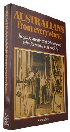 Item #170337 AUSTRALIANS FROM EVERYWHERE: Rogues, misfits and adventurers who formed a new...