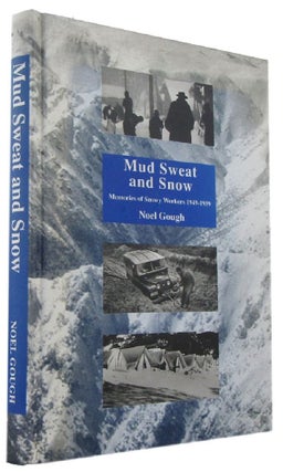 Item #170340 MUD, SWEAT & SNOW: memories of Snowy workers 1949-1959. Noel Gough