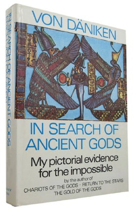Item #170378 IN SEARCH OF ANCIENT GODS: My Pictorial Evidence for the Impossible. Erich von Daniken