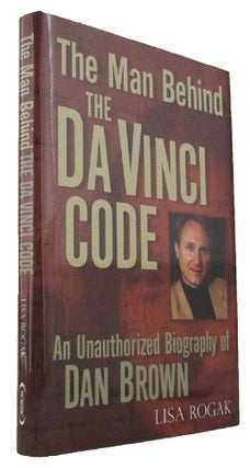 Item #170427 THE MAN BEHIND THE DA VINCI CODE: The Unauthorized Biography of Dan Brown. Dan...