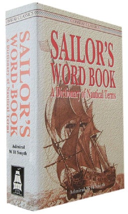 Item #170457 SAILOR'S WORD-BOOK: An alphabetical digest of Nautical Terms including some more...