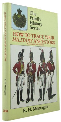 Item #170510 HOW TO TRACE YOUR MILITARY ANCESTORS IN AUSTRALIA & NEW ZEALAND. R. H. Montague