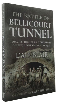 Item #170512 THE BATTLE OF BELLICOURT TUNNEL: Tommies, Diggers and Doughboys on the Hindenburg...