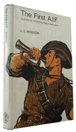 Item #170521 THE FIRST A.I.F: a study of its recruitment 1914-1918. L. L. Robson