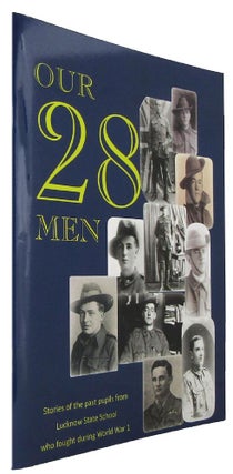 Item #170573 OUR 28 MEN: Stories of the past pupils from Lucknow State School who fought during...