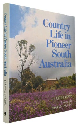 Item #170578 COUNTRY LIFE IN PIONEER SOUTH AUSTRALIA. Judith Brown