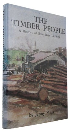 Item #170611 THE TIMBER PEOPLE: A History of Bunnings Limited. Bunnings Limited, Jenny Mills