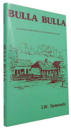 Item #170633 BULLA BULLA: An illustrated history of the Shire of Bulla. I. W. Symonds
