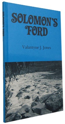 Item #170639 SOLOMON'S FORD. Which Ford? Which Solomon? Valantyne J. Jones