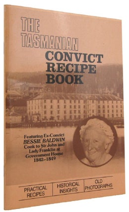 Item #170684 THE TASMANIAN CONVICT RECIPE BOOK. Bessie Baldwin