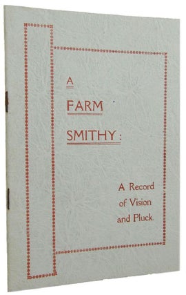 Item #170687 A FARM SMITHY: A Record of Vision and Pluck. Hugh Victor McKay, D. B. Ferguson