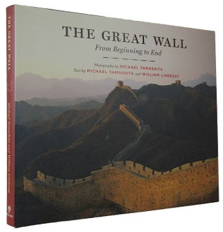 Item #170717 THE GREAT WALL: From Beginning to End. Michael Yamashita, William Lindesay