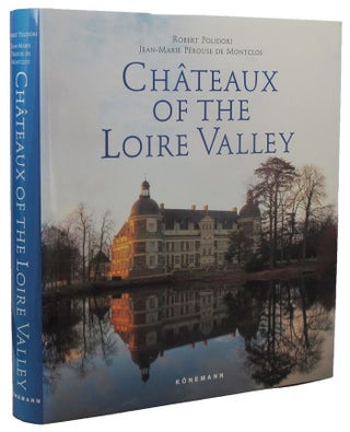 Item #170732 CHATEAUX OF THE LOIRE VALLEY. Jean-Marie Perouse de Montclos, Robert Polidori,...