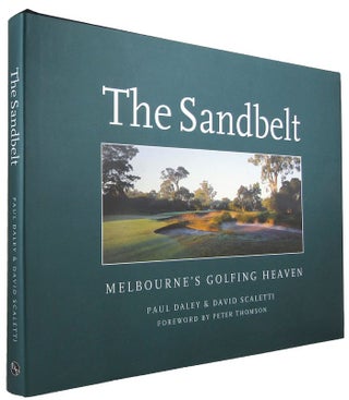 Item #170754 THE SANDBELT: Melbourne's golfing heaven. Paul Daley, David Scaletti