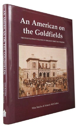 Item #170801 AN AMERICAN ON THE GOLDFIELDS: The Bendigo photographs of Benjamin Pierce...
