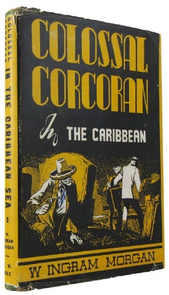 Item #170824 COLOSSAL CORCORAN IN THE CARIBBEAN SEA. W. Ingram Morgan, R. G. Campbell, Pseudonym
