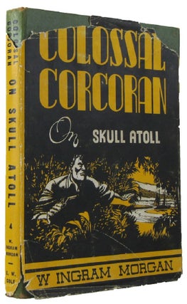 Item #170828 COLOSSAL CORCORAN ON SKULL ATOLL. W. Ingram Morgan, R. G. Campbell, Pseudonym