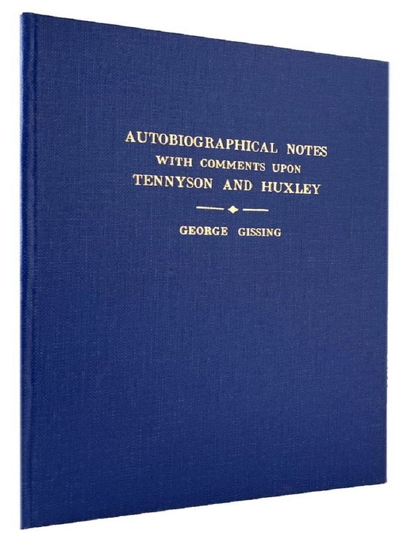 Item #170901 AUTOBIOGRAPHICAL NOTES WITH COMMENTS UPON TENNYSON AND HUXLEY: In Three Letters to Edward Clodd. George Gissing.