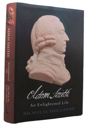 Item #170942 ADAM SMITH: An Enlightened Life. Adam Smith, Nicholas Phillipson