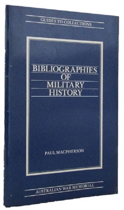 Item #170993 BIBLIOGRAPHIES OF MILITARY HISTORY: An annotated bibliography of those held in the...