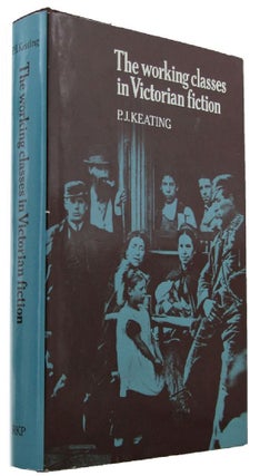 Item #171005 THE WORKING CLASSES IN VICTORIAN FICTION. P. J. Keating