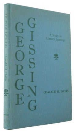 Item #171042 GEORGE GISSING: A Study in Literary Leanings. George Gissing, Oswald H. Davis