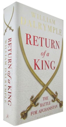 Item #171050 RETURN OF A KING: The Battle for Afghanistan. William Dalrymple