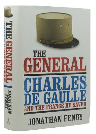 Item #171056 THE GENERAL: Charles De Gaulle and the France he saved. Charles De Gaulle, Jonathan...