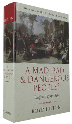 Item #171059 A MAD, BAD, AND DANGEROUS PEOPLE? England 1783-1846. Boyd Hilton