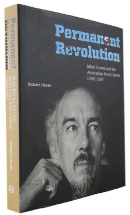 Item #171061 PERMANENT REVOLUTION: Mike Brown and the Australian Avant-Garde 1953-1997. Richard...