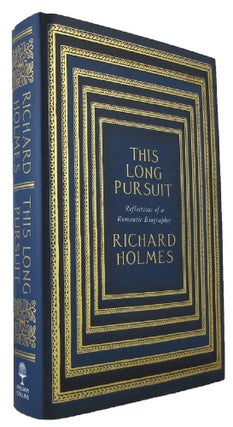Item #171066 THIS LONG PURSUIT: Reflections of a romantic biographer. Richard Holmes