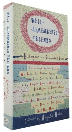 Item #171069 WELL-REMEMBERED FRIENDS: Eulogies on Celebrated Lives. Angela Huth, Compiler