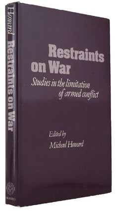 Item #171103 RESTRAINTS ON WAR: Studies in the Limitation of Armed Conflict. Michael Howard